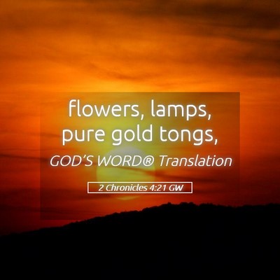 Picture 05 - 2 Chronicles 4:21 GW - flowers, lamps, pure gold - Bible Verse Picture
