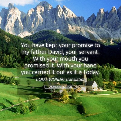 Picture 05 - 2 Chronicles 6:15 GW - You have kept your promise to my father David, - Bible Verse Picture