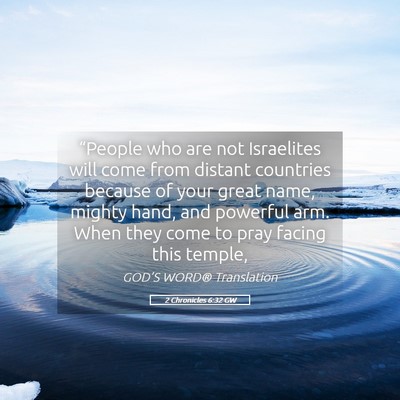Picture 05 - 2 Chronicles 6:32 GW - “People who are not Israelites will come from - Bible Verse Picture