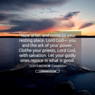Picture 05 - 2 Chronicles 6:41 GW - “Now arise, and come to your resting place, - Bible Verse Picture