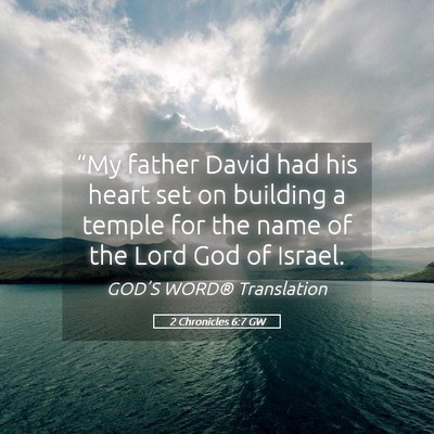 Picture 05 - 2 Chronicles 6:7 GW - “My father David had his heart set on building - Bible Verse Picture