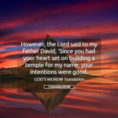 Picture 05 - 2 Chronicles 6:8 GW - However, the Lord said to my father David, - Bible Verse Picture