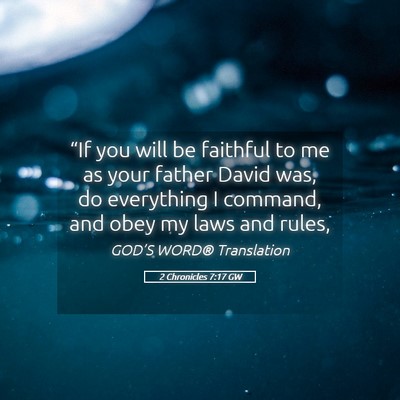 Picture 05 - 2 Chronicles 7:17 GW - “If you will be faithful to me as your father - Bible Verse Picture