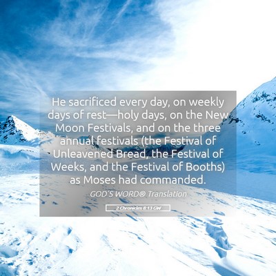 Picture 05 - 2 Chronicles 8:13 GW - He sacrificed every day, on weekly days of - Bible Verse Picture