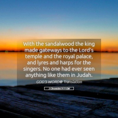 Picture 05 - 2 Chronicles 9:11 GW - With the sandalwood the king made gateways to the - Bible Verse Picture