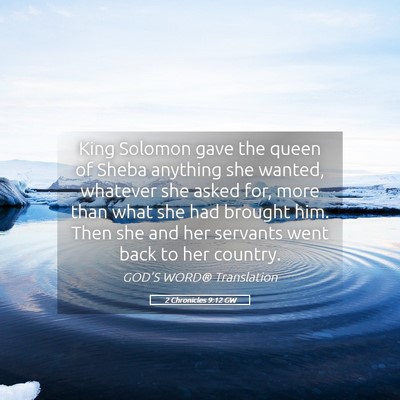 Picture 05 - 2 Chronicles 9:12 GW - King Solomon gave the queen of Sheba anything she - Bible Verse Picture