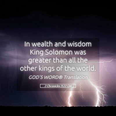 Picture 05 - 2 Chronicles 9:22 GW - In wealth and wisdom King Solomon was greater - Bible Verse Picture