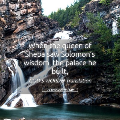 Picture 05 - 2 Chronicles 9:3 GW - When the queen of Sheba saw Solomon’s wisdom, - Bible Verse Picture