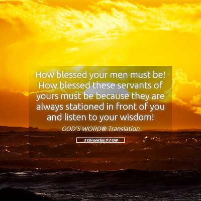 Picture 05 - 2 Chronicles 9:7 GW - How blessed your men must be! How blessed these - Bible Verse Picture