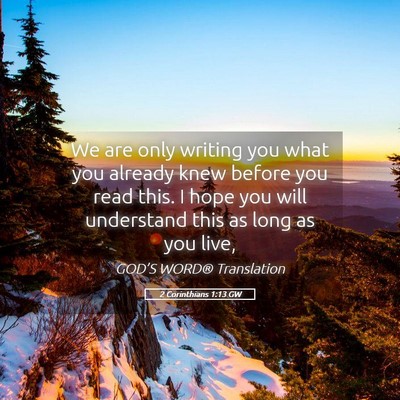 Picture 05 - 2 Corinthians 1:13 GW - We are only writing you what you already knew - Bible Verse Picture