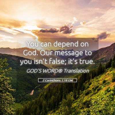 Picture 05 - 2 Corinthians 1:18 GW - You can depend on God. Our message to you isn’t - Bible Verse Picture