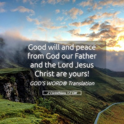Picture 05 - 2 Corinthians 1:2 GW - Good will and peace from God our Father and the - Bible Verse Picture