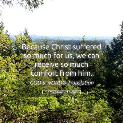 Picture 05 - 2 Corinthians 1:5 GW - Because Christ suffered so much for us, we can - Bible Verse Picture