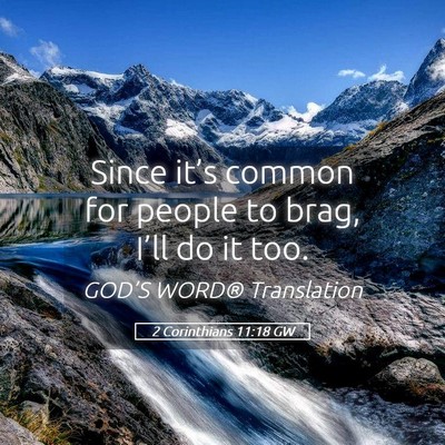 Picture 05 - 2 Corinthians 11:18 GW - Since it’s common for people to brag, I’ll do - Bible Verse Picture