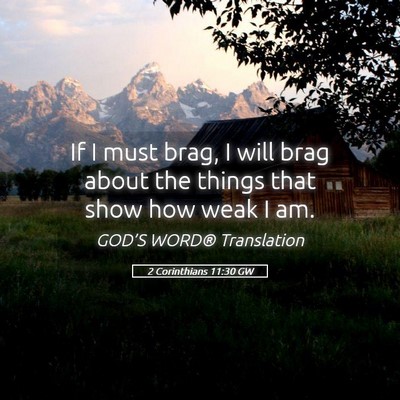 Picture 05 - 2 Corinthians 11:30 GW - If I must brag, I will brag about the things that - Bible Verse Picture
