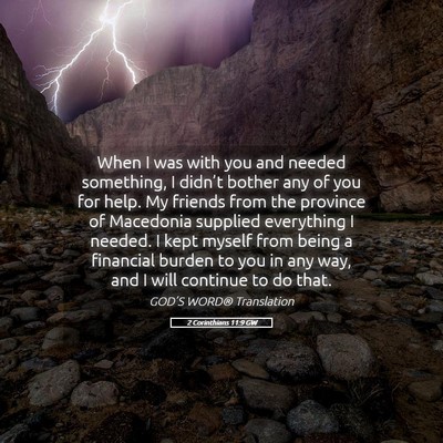 Picture 05 - 2 Corinthians 11:9 GW - When I was with you and needed something, I - Bible Verse Picture