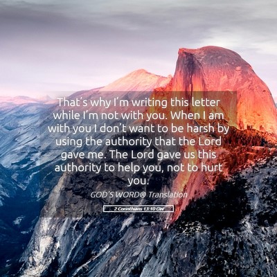 Picture 05 - 2 Corinthians 13:10 GW - That’s why I’m writing this letter while - Bible Verse Picture
