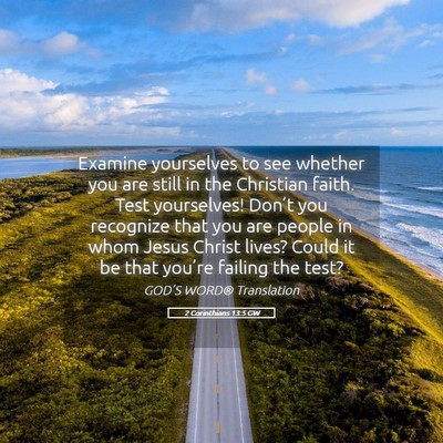 Picture 05 - 2 Corinthians 13:5 GW - Examine yourselves to see whether you are still - Bible Verse Picture