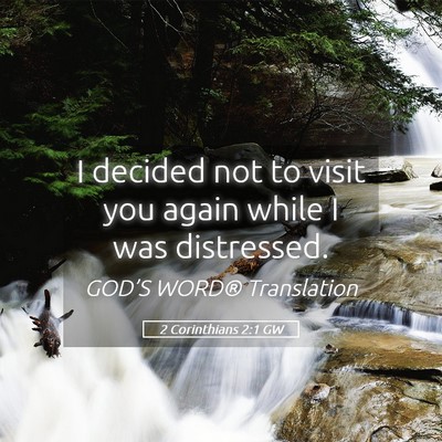 Picture 05 - 2 Corinthians 2:1 GW - I decided not to visit you again while I was - Bible Verse Picture