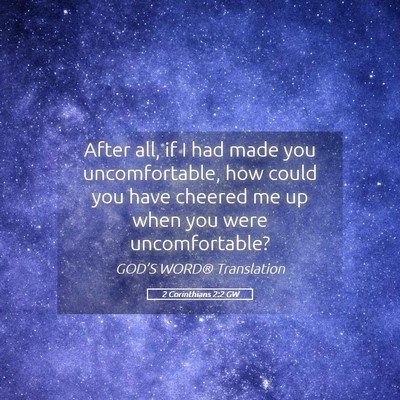 Picture 05 - 2 Corinthians 2:2 GW - After all, if I had made you uncomfortable, how - Bible Verse Picture