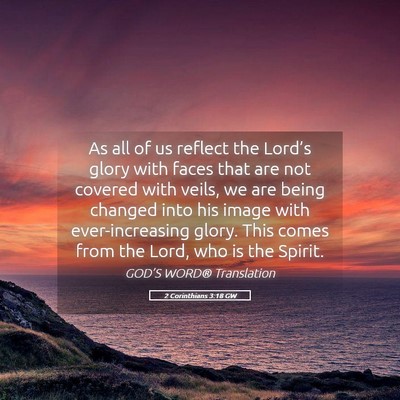 Picture 05 - 2 Corinthians 3:18 GW - As all of us reflect the Lord’s glory with - Bible Verse Picture