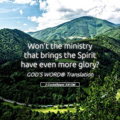 Picture 05 - 2 Corinthians 3:8 GW - Won’t the ministry that brings the Spirit have - Bible Verse Picture