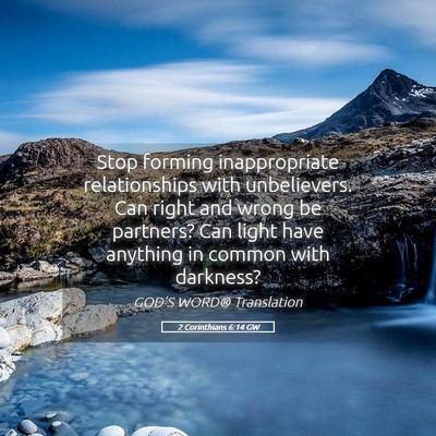 Picture 05 - 2 Corinthians 6:14 GW - Stop forming inappropriate relationships with - Bible Verse Picture