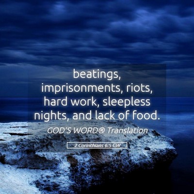Picture 05 - 2 Corinthians 6:5 GW - beatings, imprisonments, riots, hard work, - Bible Verse Picture
