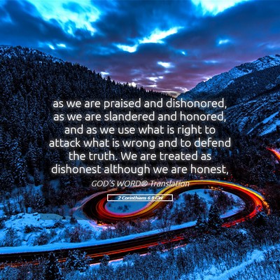 Picture 05 - 2 Corinthians 6:8 GW - as we are praised and dishonored, as we are - Bible Verse Picture