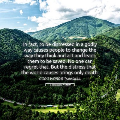 Picture 05 - 2 Corinthians 7:10 GW - In fact, to be distressed in a godly way causes - Bible Verse Picture