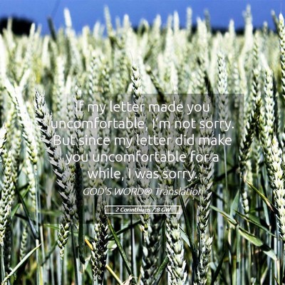 Picture 05 - 2 Corinthians 7:8 GW - If my letter made you uncomfortable, I’m not - Bible Verse Picture