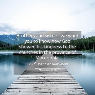 Picture 05 - 2 Corinthians 8:1 GW - Brothers and sisters, we want you to know how God - Bible Verse Picture