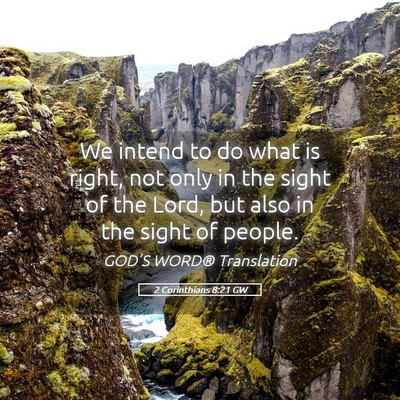 Picture 05 - 2 Corinthians 8:21 GW - We intend to do what is right, not only in the - Bible Verse Picture