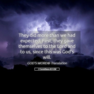 Picture 05 - 2 Corinthians 8:5 GW - They did more than we had expected. First, they - Bible Verse Picture