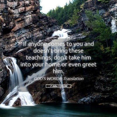 Picture 05 - 2 John 1:10 GW - If anyone comes to you and doesn’t bring these - Bible Verse Picture