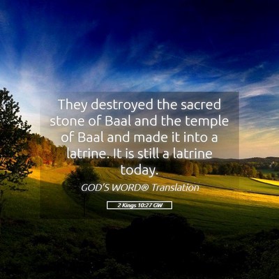 Picture 05 - 2 Kings 10:27 GW - They destroyed the sacred stone of Baal and the - Bible Verse Picture