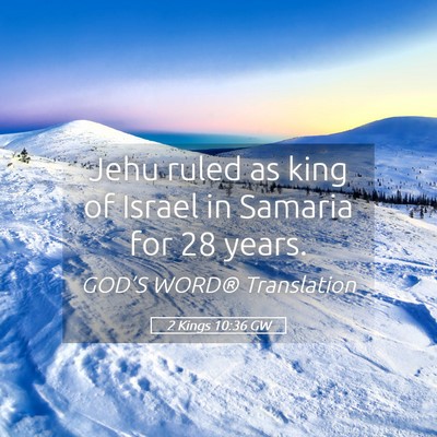 Picture 05 - 2 Kings 10:36 GW - Jehu ruled as king of Israel in Samaria for 28 - Bible Verse Picture