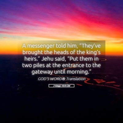 Picture 05 - 2 Kings 10:8 GW - A messenger told him, “They’ve brought the - Bible Verse Picture