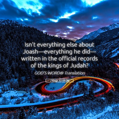 Picture 05 - 2 Kings 12:19 GW - Isn’t everything else about Joash—everything - Bible Verse Picture