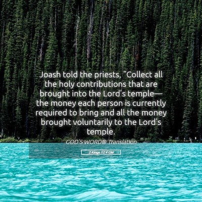 Picture 05 - 2 Kings 12:4 GW - Joash told the priests, “Collect all the holy - Bible Verse Picture