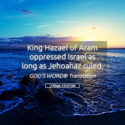 Picture 05 - 2 Kings 13:22 GW - King Hazael of Aram oppressed Israel as long as - Bible Verse Picture