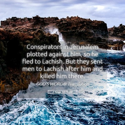 Picture 05 - 2 Kings 14:19 GW - Conspirators in Jerusalem plotted against him, so - Bible Verse Picture