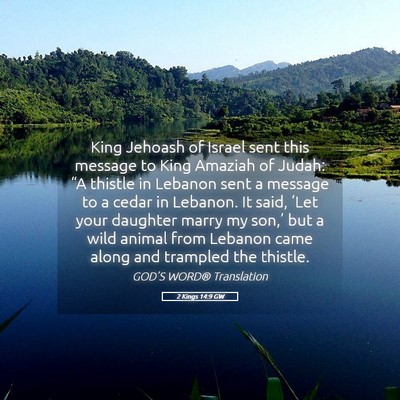 Picture 05 - 2 Kings 14:9 GW - King Jehoash of Israel sent this message to King - Bible Verse Picture