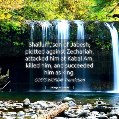 Picture 05 - 2 Kings 15:10 GW - Shallum, son of Jabesh, plotted against - Bible Verse Picture