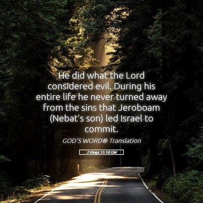 Picture 05 - 2 Kings 15:18 GW - He did what the Lord considered evil. During his - Bible Verse Picture