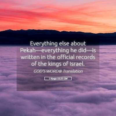 Picture 05 - 2 Kings 15:31 GW - Everything else about Pekah—everything he - Bible Verse Picture