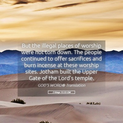 Picture 05 - 2 Kings 15:35 GW - But the illegal places of worship were not torn - Bible Verse Picture