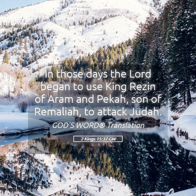 Picture 05 - 2 Kings 15:37 GW - In those days the Lord began to use King Rezin of - Bible Verse Picture