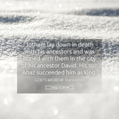 Picture 05 - 2 Kings 15:38 GW - Jotham lay down in death with his ancestors and - Bible Verse Picture