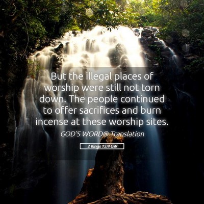 Picture 05 - 2 Kings 15:4 GW - But the illegal places of worship were still not - Bible Verse Picture
